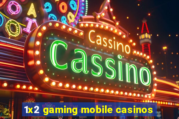 1x2 gaming mobile casinos