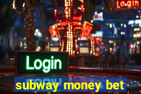 subway money bet