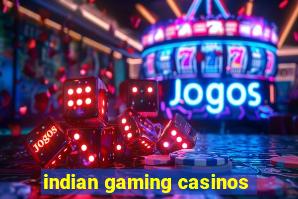 indian gaming casinos