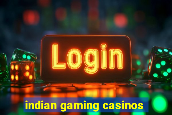 indian gaming casinos