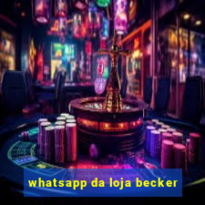 whatsapp da loja becker