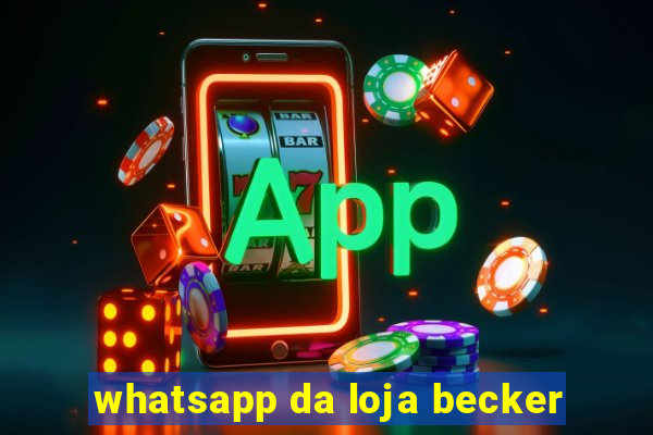 whatsapp da loja becker