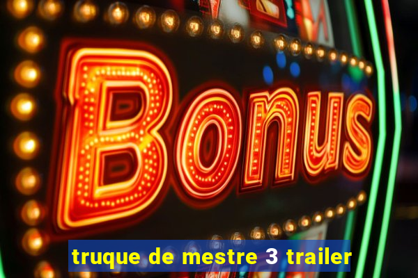 truque de mestre 3 trailer