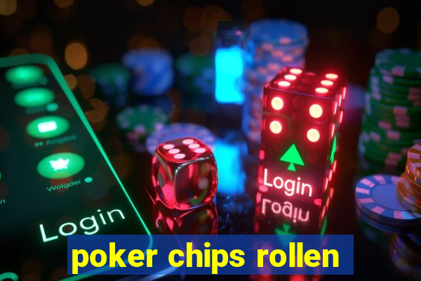 poker chips rollen