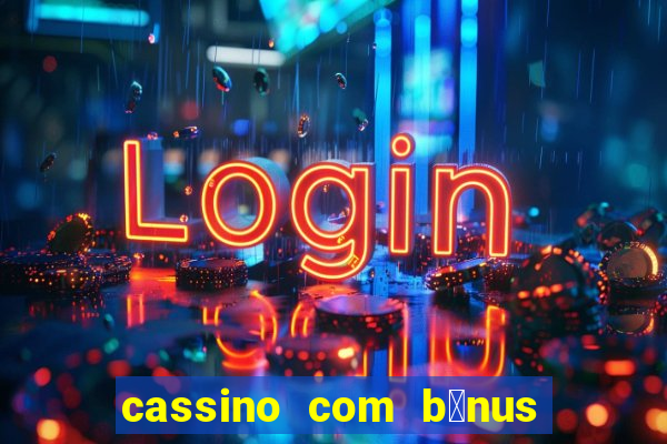 cassino com b么nus de cadastro