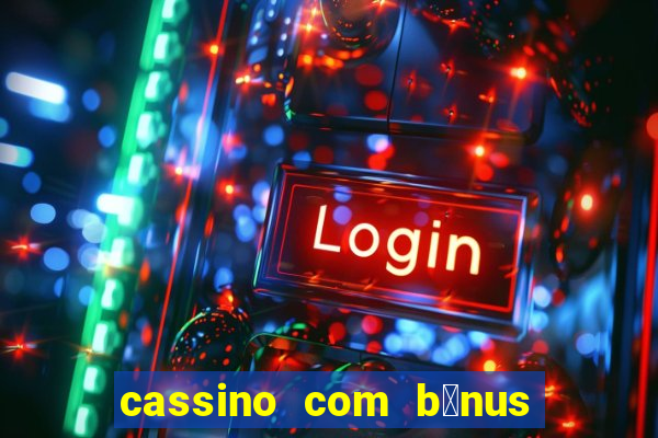 cassino com b么nus de cadastro