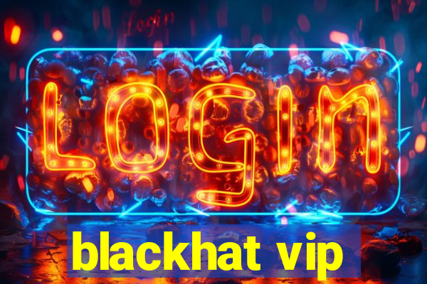 blackhat vip