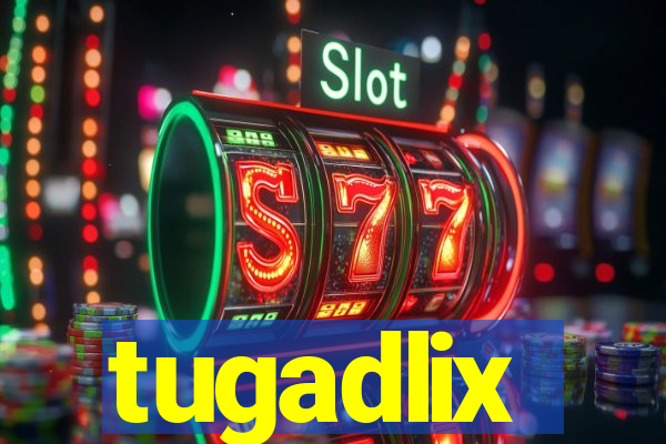 tugadlix