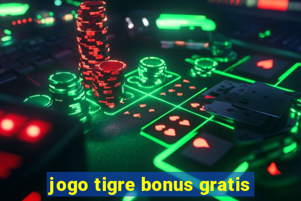 jogo tigre bonus gratis