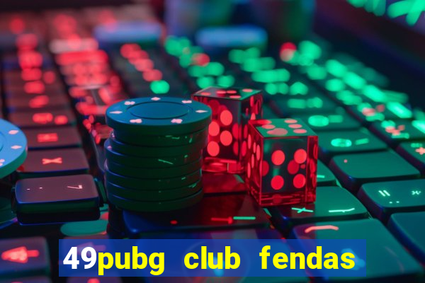 49pubg club fendas de resort