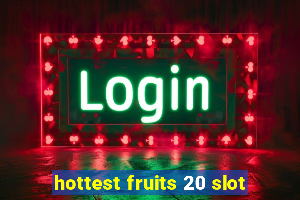 hottest fruits 20 slot