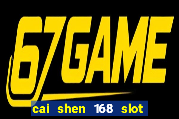 cai shen 168 slot free play