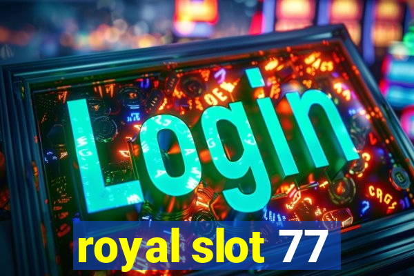 royal slot 77