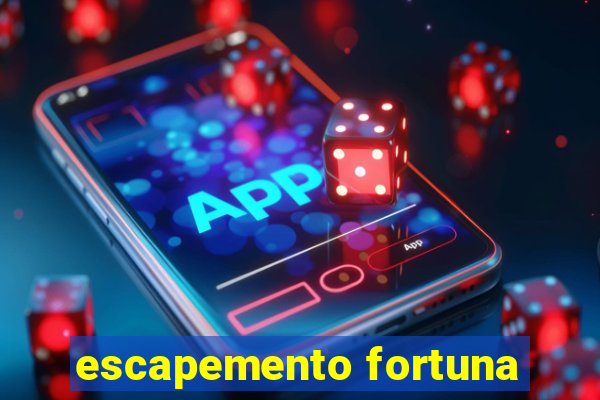 escapemento fortuna