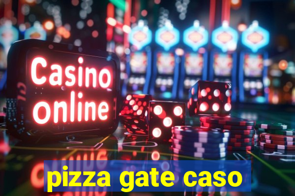 pizza gate caso