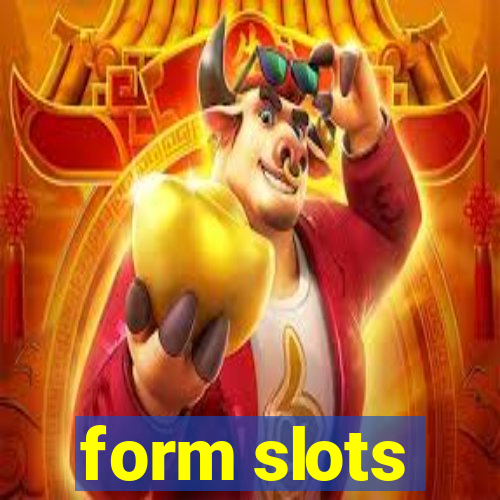 form slots