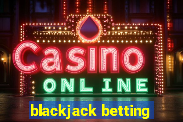 blackjack betting