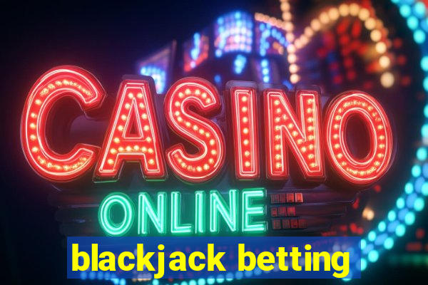 blackjack betting