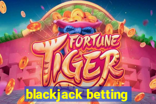 blackjack betting