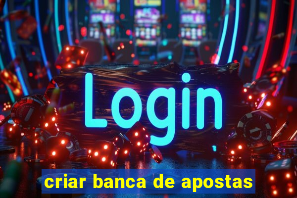 criar banca de apostas