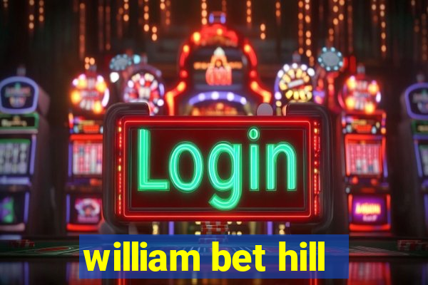 william bet hill