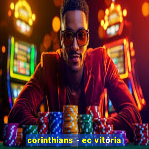 corinthians - ec vitória