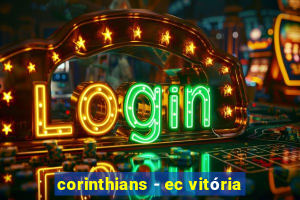 corinthians - ec vitória