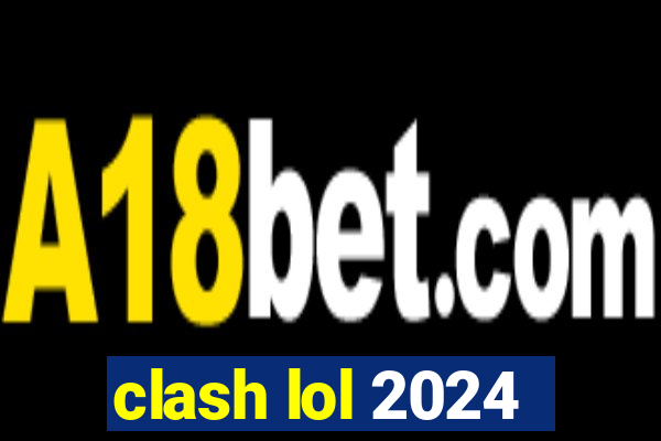 clash lol 2024