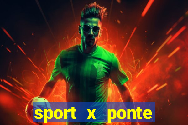 sport x ponte preta palpite