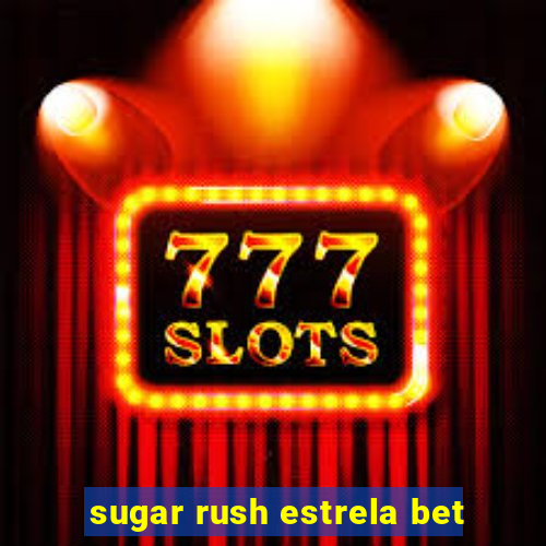 sugar rush estrela bet