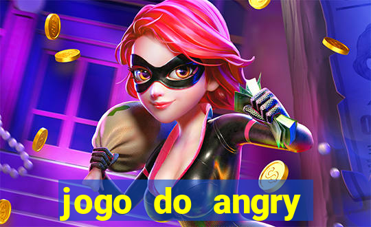 jogo do angry birds no rio