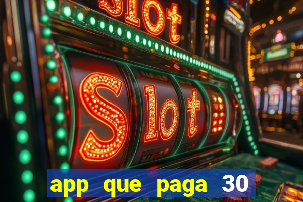 app que paga 30 reais para se cadastrar