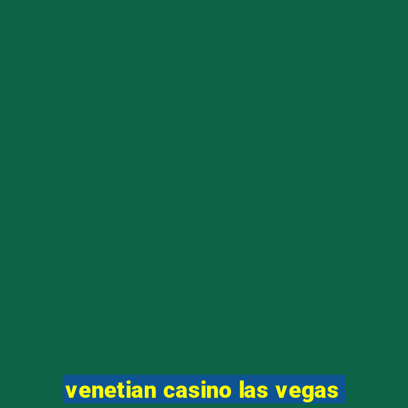 venetian casino las vegas