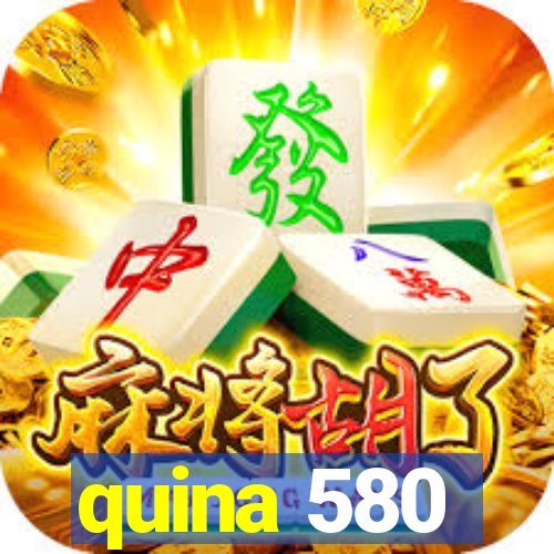 quina 580