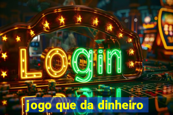 jogo que da dinheiro