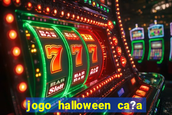 jogo halloween ca?a niquel gratis