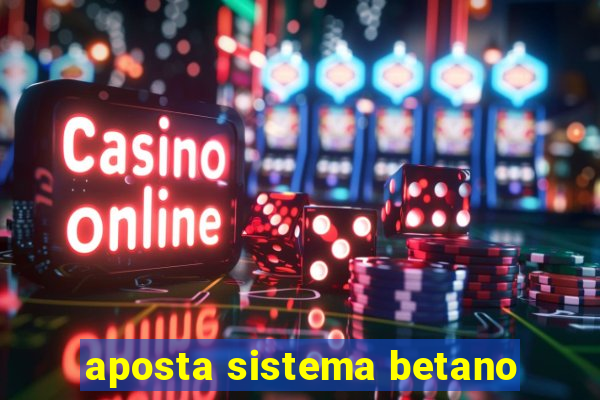 aposta sistema betano