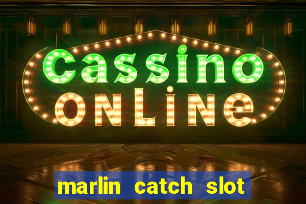 marlin catch slot free play