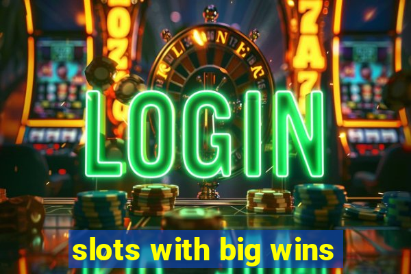 slots with big wins