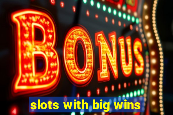 slots with big wins