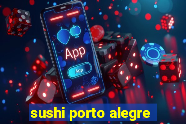 sushi porto alegre