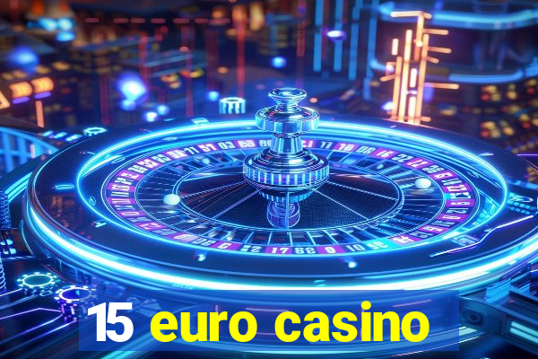 15 euro casino