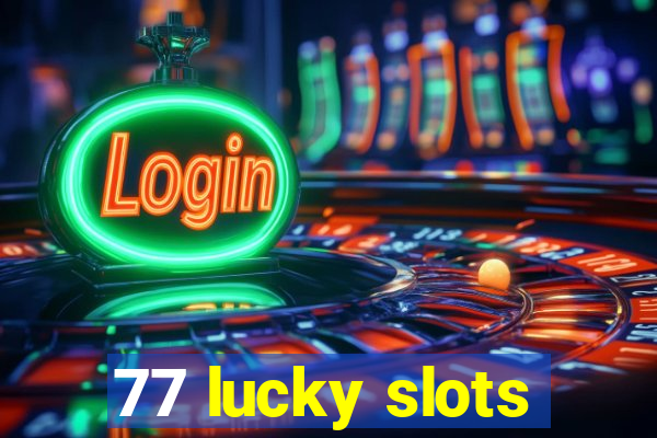 77 lucky slots