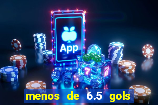 menos de 6.5 gols o que significa