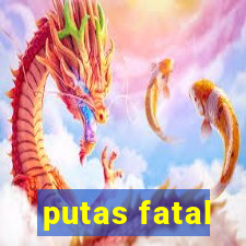 putas fatal