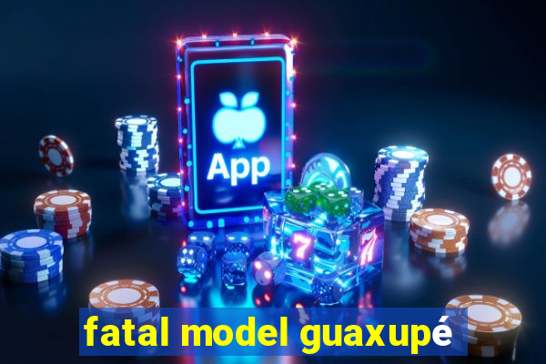 fatal model guaxupé