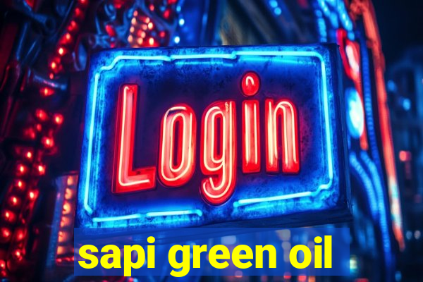 sapi green oil