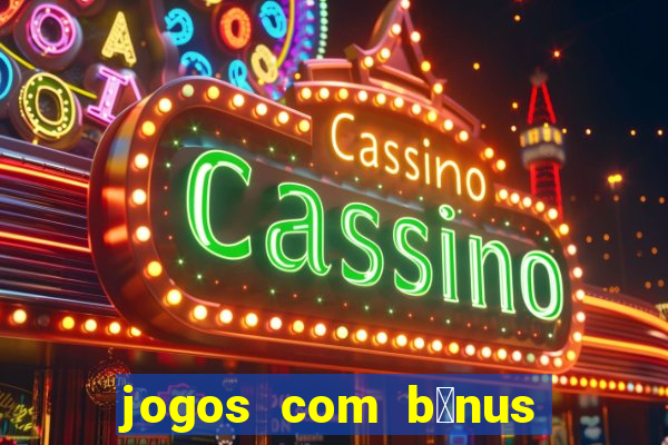 jogos com b么nus de boas-vindas sem dep贸sito