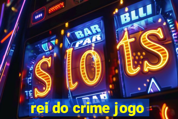 rei do crime jogo