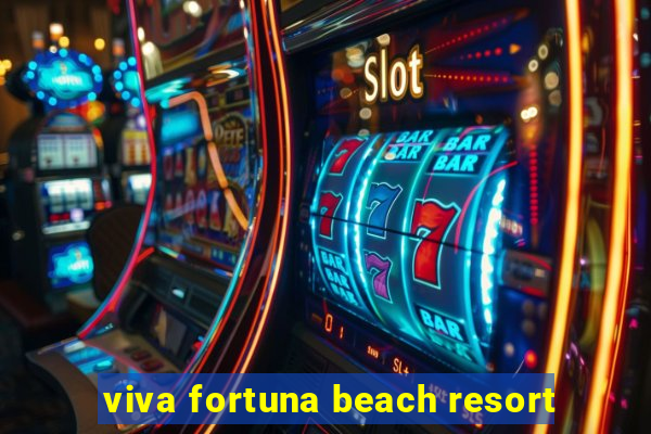 viva fortuna beach resort